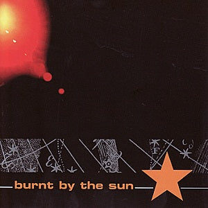 CD - Burnt By The Sun "Burnt By The Sun"